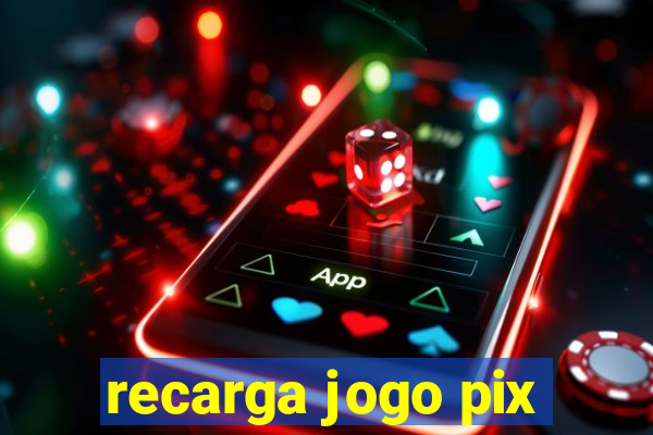 recarga jogo pix